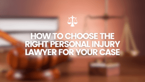 How to Choose the Right Personal Injury Lawyer for Your Case