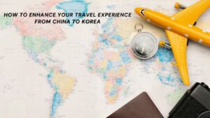 How to Enhance Your Travel Experience from China to Korea?