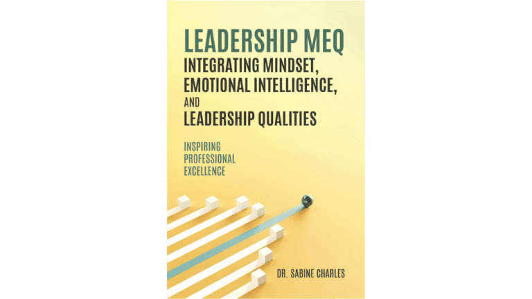 Select Elevate Your Leadership Skills With Dr. Sabine Charles’ Leadership MEQ (Mindset, Emotional Intelligence and Leadership Qualities) Programs Elevate Your Leadership Skills With Dr. Sabine Charles’ Leadership MEQ (Mindset, Emotional Intelligence and Leadership Qualities) Programs